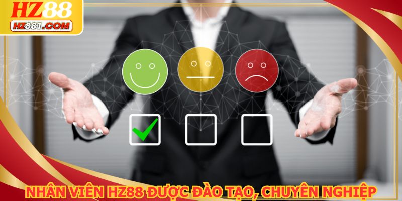Nhân viên HZ88 được đào tạo, chuyên nghiệp và nhiệt tình